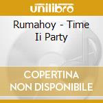 Rumahoy - Time Ii Party cd musicale