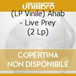 (LP Vinile) Ahab - Live Prey (2 Lp) lp vinile