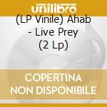 (LP Vinile) Ahab - Live Prey (2 Lp) vinile