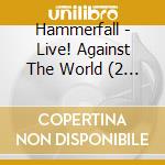 Hammerfall - Live! Against The World (2 Cd+Blu-Ray) cd musicale