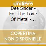 Dee Snider - For The Love Of Metal - Live (3 Cd) cd musicale