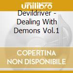 Devildriver - Dealing With Demons Vol.1 cd