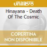 Hinayana - Death Of The Cosmic cd