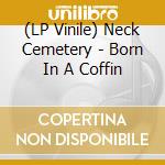 (LP Vinile) Neck Cemetery - Born In A Coffin vinile