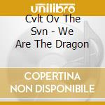 Cvlt Ov The Svn - We Are The Dragon cd musicale
