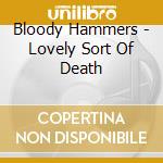 Bloody Hammers - Lovely Sort Of Death cd musicale