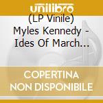 (LP Vinile) Myles Kennedy - Ides Of March (2 Lp) vinile