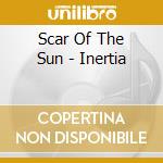 Scar Of The Sun - Inertia cd