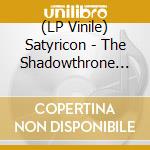 (LP Vinile) Satyricon - The Shadowthrone (2 Lp) vinile