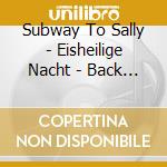 Subway To Sally - Eisheilige Nacht - Back To Lindenpark (4 Cd) cd