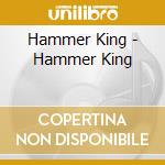 Hammer King - Hammer King cd musicale