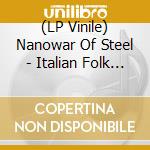 (LP Vinile) Nanowar Of Steel - Italian Folk Metal lp vinile