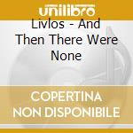 Livlos - And Then There Were None cd