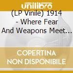 (LP Vinile) 1914 - Where Fear And Weapons Meet (2 Lp) vinile