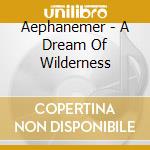 Aephanemer - A Dream Of Wilderness cd