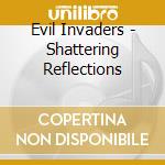 Evil Invaders - Shattering Reflections cd