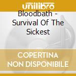 Bloodbath - Survival Of The Sickest cd musicale