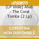 (LP Vinile) Ahab - The Coral Tombs (2 Lp) vinile