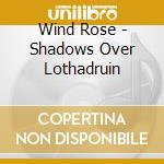 Wind Rose - Shadows Over Lothadruin cd musicale
