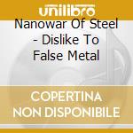 Nanowar Of Steel - Dislike To False Metal cd