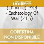 (LP Vinile) 1914 - Eschatology Of War (2 Lp) vinile
