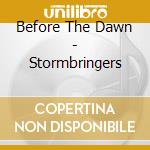 Before The Dawn - Stormbringers cd musicale