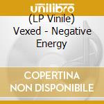 (LP Vinile) Vexed - Negative Energy lp vinile