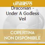 Draconian - Under A Godless Veil cd musicale