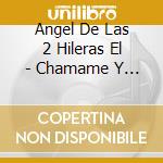 Angel De Las 2 Hileras El - Chamame Y Algo Mas cd musicale di Angel De Las 2 Hileras El