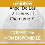Angel De Las 2 Hileras El - Chamame Y Algo Mas cd