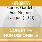 Carlos Gardel - Sus Mejores Tangos (2 Cd) cd musicale di Carlos Gardel