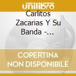 Carlitos Zacarias Y Su Banda - Confesiones De Amor cd musicale di Carlitos Zacarias Y Su Banda