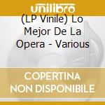 (LP Vinile) Lo Mejor De La Opera - Various lp vinile