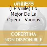 (LP Vinile) Lo Mejor De La Opera - Various vinile
