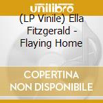 (LP Vinile) Ella Fitzgerald - Flaying Home lp vinile di Fitzgerald Ella