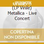 (LP Vinile) Metallica - Live Concert vinile