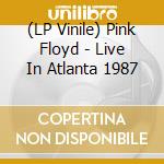 (LP Vinile) Pink Floyd - Live In Atlanta 1987 vinile