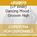 (LP Vinile) Dancing Mood - Groovin High vinile