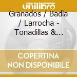 Granados / Badla / Larrocha - Tonadillas & Amatorias cd musicale