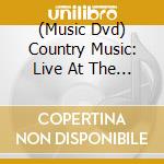 (Music Dvd) Country Music: Live At The Ryman / Various cd