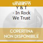 Y & T - In Rock We Trust cd