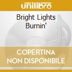 Bright Lights Burnin' cd