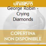 George Robin - Crying Diamonds cd musicale di George Robin