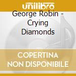 George Robin - Crying Diamonds cd