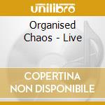 Organised Chaos - Live cd