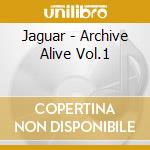 Jaguar - Archive Alive Vol.1 cd