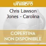 Chris Lawson Jones - Carolina cd