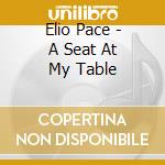 Elio Pace - A Seat At My Table cd