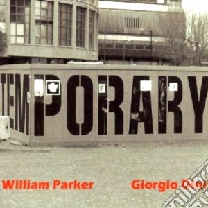 William Parker & Giorgio Dini - Temporary cd musicale di PARKER & GIOWILLIAM