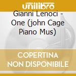 Gianni Lenoci - One (john Cage Piano Mus) cd musicale di Gianni Lenoci